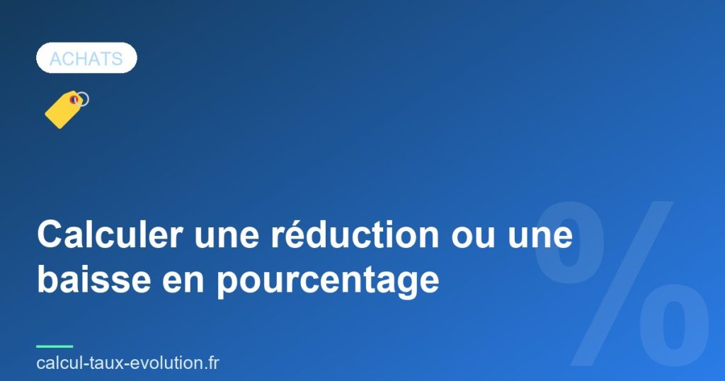Calculer une réduction ou une baisse en pourcentage