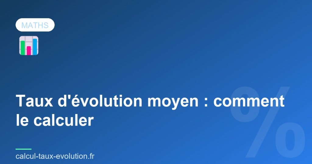 Taux d'évolution moyen : comment le calculer